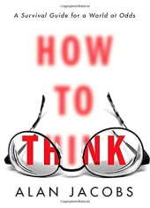 book How to Think: A Survival Guide for a World at Odds