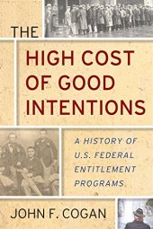 book The High Cost of Good Intentions: A History of U.S. Federal Entitlement Programs