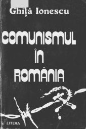 book Comunismul în România, Ghița Ionescu, Ion Stanciu, Editura Litera