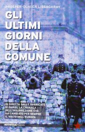 book Gli ultimi giorni della Comune. In diretta dalle barricate di Parigi, la cronaca dell'insurrezione che ha cambiato per sempre il volto dell'Europa