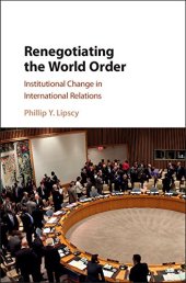 book Renegotiating the World Order: Institutional Change in International Relations