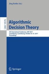 book Algorithmic Decision Theory: 5th International Conference, ADT 2017, Luxembourg, Luxembourg, October 25–27, 2017, Proceedings