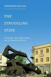 book The Struggling State: Nationalism, Mass Militarization, and the Education of Eritrea