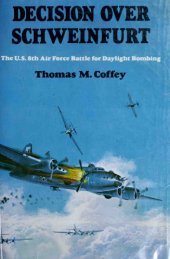 book Decision over Schweinfurt: The U.S. 8th Air Force Battle for Daylight Bombing