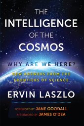 book The Intelligence of the Cosmos: Why Are We Here? New Answers from the Frontiers of Science