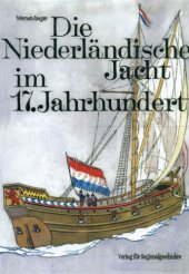 book Die Niederländische Jacht im 17. Jahrhundert  Eine technisch-historische Dokumentation