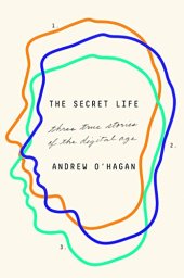 book The Secret Life: Three True Stories of the Digital Age