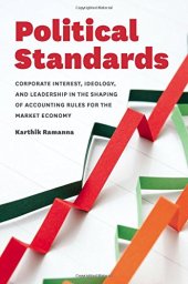 book Political Standards: Corporate Interest, Ideology, and Leadership in the Shaping of Accounting Rules for the Market Economy