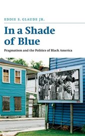 book In a Shade of Blue: Pragmatism and the Politics of Black America