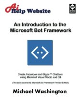 book An Introduction to the Microsoft Bot Framework: Create Facebook and Skype Chatbots using Microsoft Visual Studio and C#