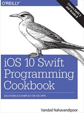 book iOS 10 Swift Programming Cookbook: Solutions and Examples for iOS Apps