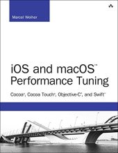 book iOS and macOS Performance Tuning: Cocoa, Cocoa Touch, Objective-C, and Swift