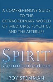 book Spirit Communication: An investigation into the extraordinary world of mediums, psychics and the afterlife