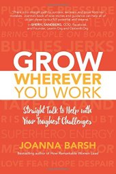 book Grow Wherever You Work: Straight Talk to Help with Your Toughest Challenges