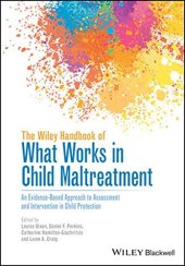 book The Wiley Handbook of What Works in Child Maltreatment: An Evidence-Based Approach to Assessment and Intervention in Child Protection