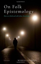 book On Folk Epistemology: How we Think and Talk about Knowledge