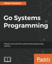 book Go Systems Programming: Master Linux and Unix system level programming with Go