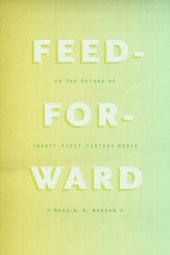 book Feed-Forward: On the Future of Twenty-First-Century Media