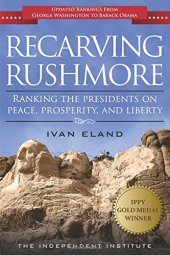 book Recarving Rushmore: Ranking the Presidents on Peace, Prosperity, and Liberty