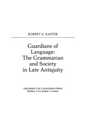 book Guardians of Language: The Grammarian and Society in Late Antiquity