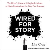 book Wired for Story: The Writer’s Guide to Using Brain Science to Hook Readers from the Very First Sentence [AUDiOBOOK]