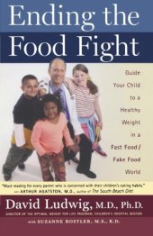 book Ending the Food Fight: Guide Your Child to a Healthy Weight in a Fast Food/ Fake Food World