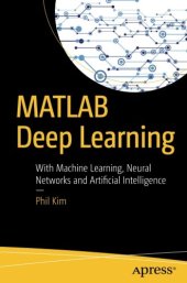 book MATLAB Deep Learning: With Machine Learning, Neural Networks and Artificial Intelligence