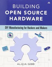 book Building Open Source Hardware: DIY Manufacturing for Hackers and Makers