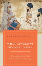 book When Sparrows Became Hawks: The Making of the Sikh Warrior Tradition, 1699-1799