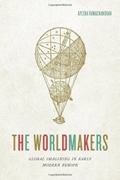 book The Worldmakers: Global Imagining in Early Modern Europe