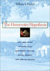 book The Homevoter Hypothesis: How Home Values Influence Local Government Taxation, School Finance, and Land-Use Policies