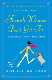 book French Women Don’t Get Fat: The Secret of Eating for Pleasure