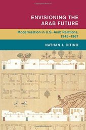 book Envisioning the Arab Future: Modernization in US-Arab Relations, 1945-1967