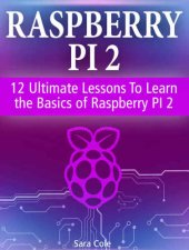 book Raspberry PI 2: 12 Ultimate Lessons To Learn the Basics of Raspberry PI 2 (Raspberry Pi 2, minecraft raspberry pi, raspberry pi user guide)