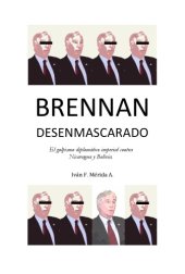 book BRENNAN DESENMASCARADO. El golpismo diplomatico imperial en Nicaragua y Bolivia