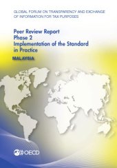 book Global Forum on Transparency and Exchange of Information for Tax Purposes Peer Reviews: Malaysia 2014 : Phase 2: Implementation of the Standard in Practice