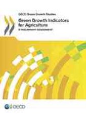 book OECD Green Growth Studies Green Growth Indicators for Agriculture : a Preliminary Assessment.