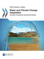 book OECD Studies on Water Water and Climate Change Adaptation : Policies to Navigate Uncharted Waters.