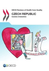 book OECD reviews of health care quality. Czech Republic 2014 : raising standards.