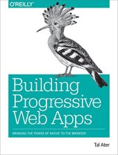 book Building Progressive Web Apps: Bringing the Power of Native to the Browser