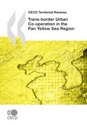 book OECD territorial reviews : trans-border urban co-operation in the pan Yellow Sea Region