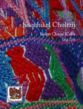 book Kaqchikel choltzij: kolon chuqaʼ kʼakʼa taq tzij