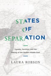 book States of Separation: Transfer, Partition, and the Making of the Modern Middle East