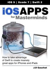 book iOS Apps for Masterminds: How to take advantage of Swift to create insanely great apps for iPhones and iPads