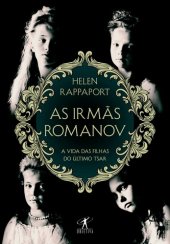 book As irmãs Romanov: A vida das filhas do último tsar