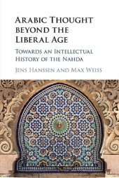 book Arabic Thought beyond the Liberal Age: Towards an Intellectual History of the Nahda