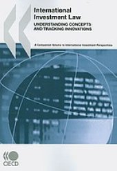 book International investment law : understanding concepts and tracking innovations :  companion volume to International investment perspectives