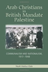 book Arab Christians in British Mandate Palestine: Communalism and Nationalism, 1917-1948