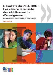 book Résultats du PISA 2009, Volume IV : Les clés de la réussite des établissements d’enseignement - Ressources, politiques et pratiques.