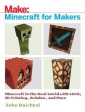 book Minecraft for Makers: Minecraft in the Real World with LEGO, 3D Printing, Arduino, and More!